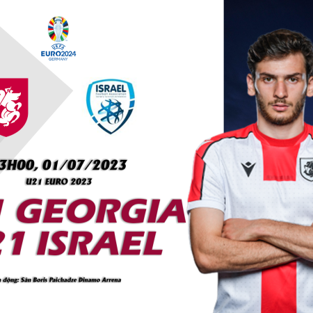 Nhận định soi kèo U21 Georgia vs U21 Israel 23h00 ngày 01/7 (U21 EURO 2023)