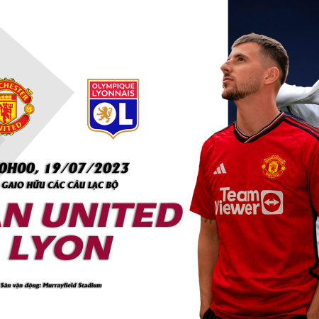 Nhận định Man Utd vs Lyon 22h00 ngày 19/07 (Giao hữu câu lạc bộ)