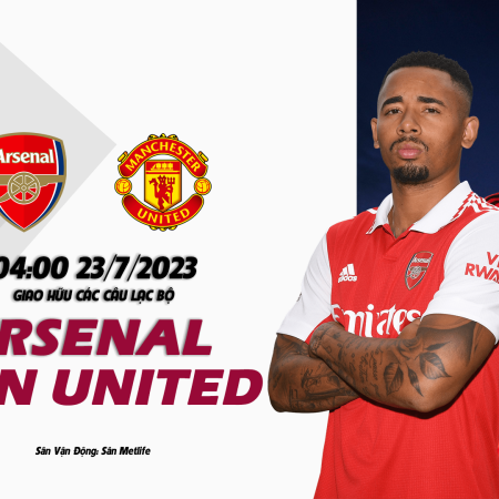 Nhận định Arsenal và Man United 04h00 ngày 23/07 (Giao hữu câu lạc bộ)