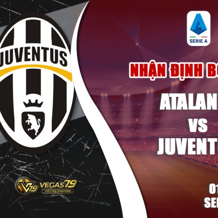 Nhận định Atalanta vs Juventus 23h00 ngày 01/10 (Serie A)