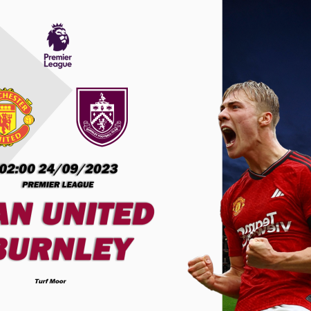 Nhận định Burnley vs Man United 02h00 ngày 24/09 (Premier League)