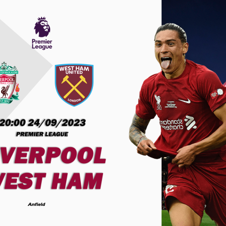 Nhận định Liverpool vs West Ham 20h00 ngày 24/09 (Premier League)
