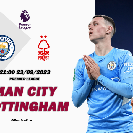 Nhận định Man City vs Nottingham 20h00 ngày 23/09 (Premier League)