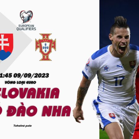 Nhận định Slovakia vs Bồ Đào Nha 01h45 ngày 09/09 (Vòng loại Euro)