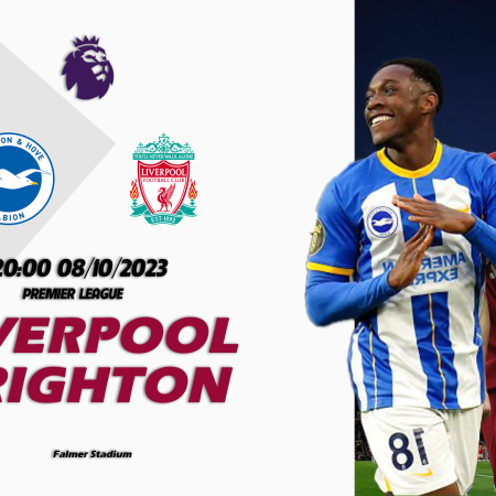 Nhận định Brighton vs Liverpool 20h00 ngày 08/10 (Premier League)