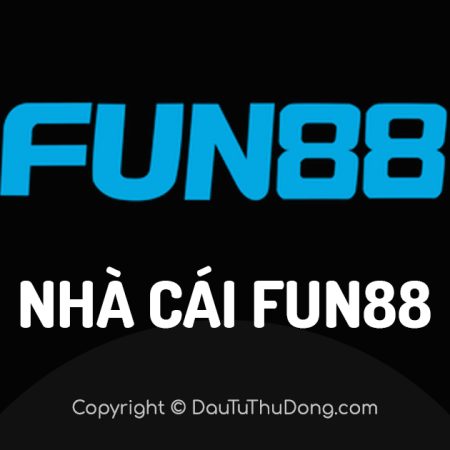 Fun88 – Nhà cái cá cược thể thao uy tín, tỷ lệ cược cạnh tranh