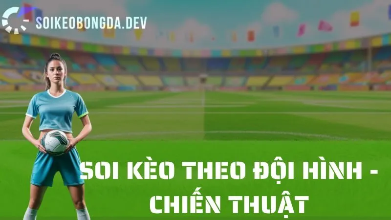 Cách Soi Kèo Bóng Đá Dựa Trên Đội Hình Và Chiến Thuật 1 Cách Soi Kèo Bóng Đá Dựa Trên Đội Hình Và Chiến Thuật