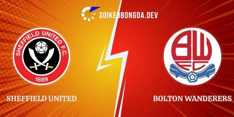 Soi Kèo Sheffield United vs Bolton Wanderers 01h45 02/09 Hạng Nhất Anh 1 Soi Kèo Sheffield United vs Bolton Wanderers 01h45 02/09 Hạng Nhất Anh