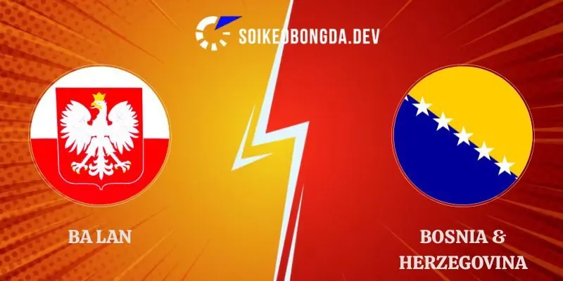 Soi Kèo Ba Lan vs Bosnia & Herzegovina 01h45 26/09 Nations League 1 Soi Kèo Ba Lan vs Bosnia & Herzegovina 01h45 26/09 Nations League